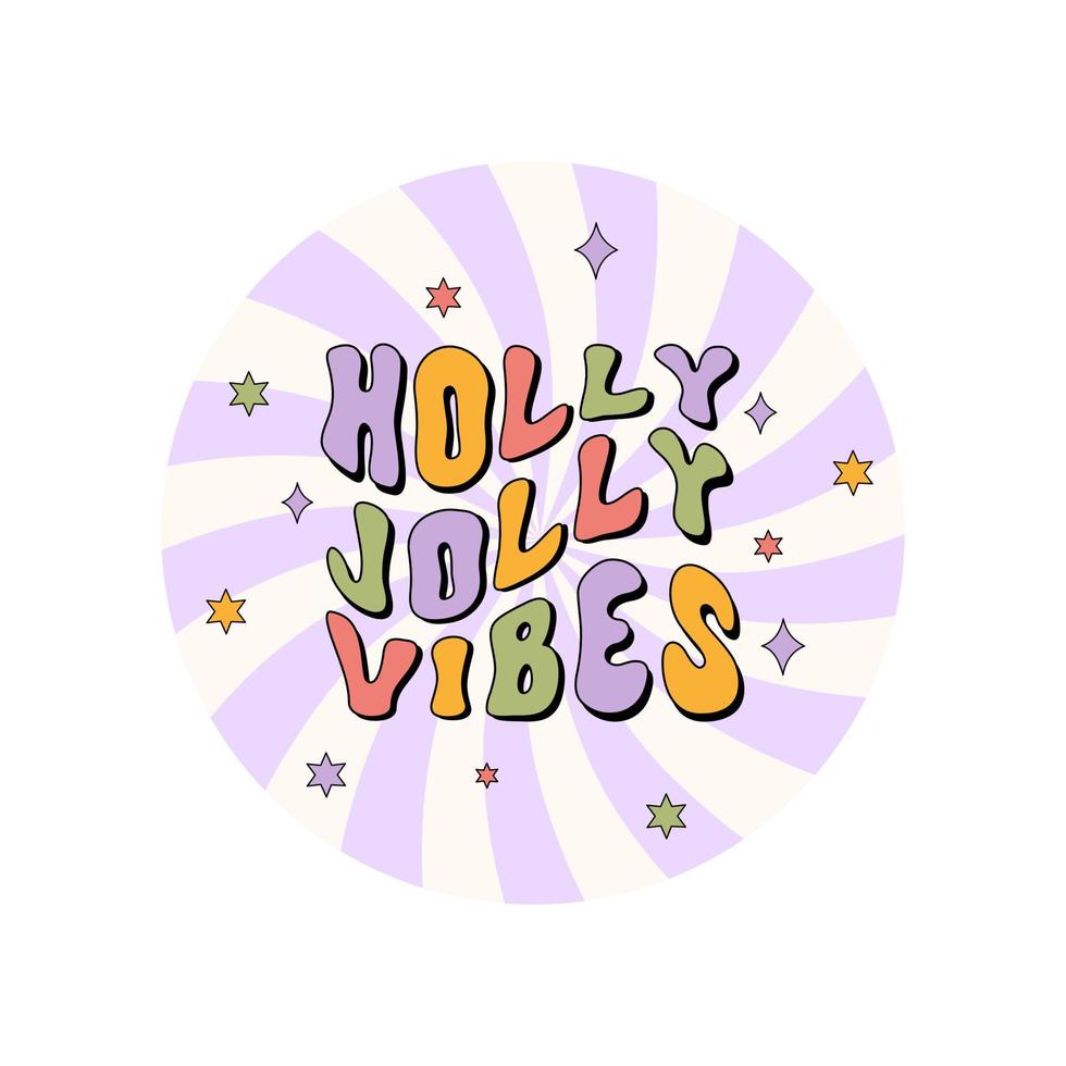 Holly Jolly Vibes colorful christmas slogan in round shape isolated on a white background. Retro groovy print or sticker in style 60s, 70s. Vector illustration