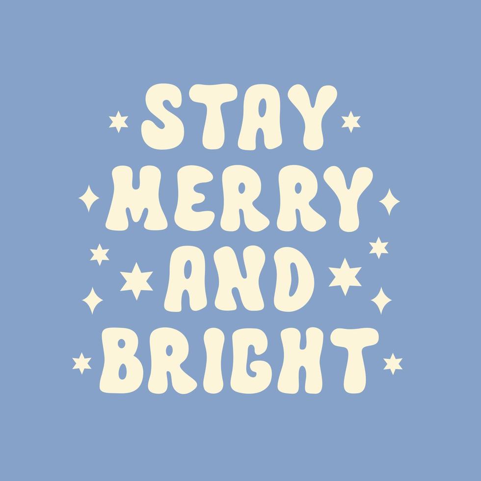 Stay Merry and Bright white text isolated on a blue background. Retro vintage print for holiday festive season in style 60s, 70s. Vector illustration