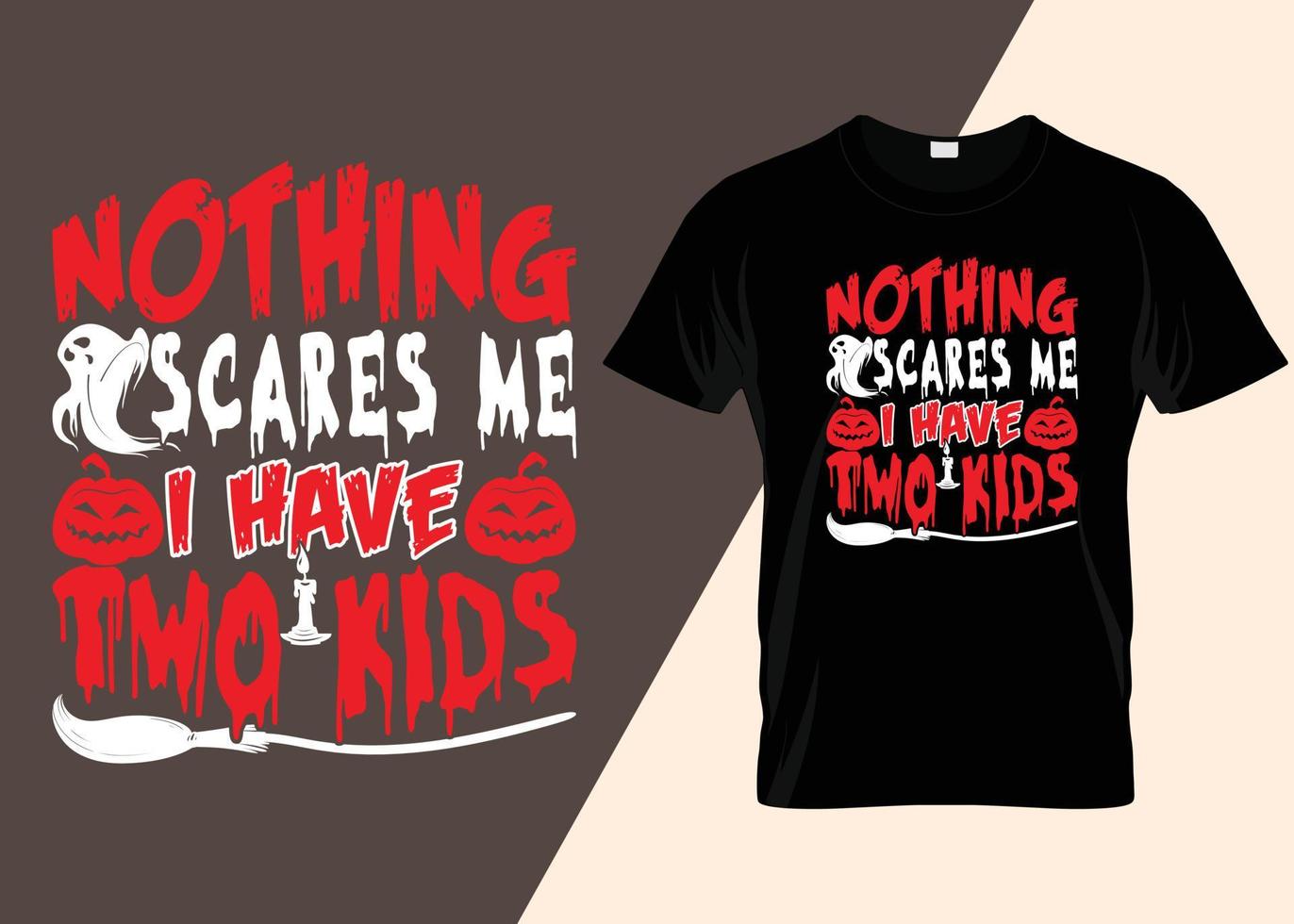 Nothing Scares Me I Have Two Kids Typography T-shirt Design. vector
