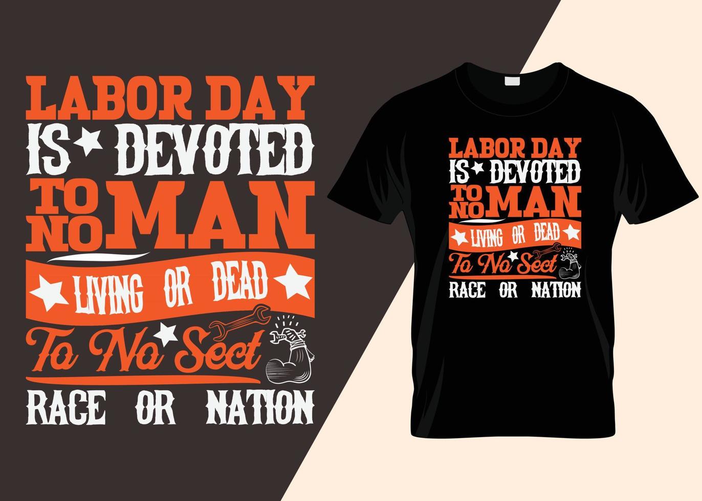 Labor Day Is Devoted To No Man Living Or Dead To No Sect Race Or Nation T-shirt Design vector