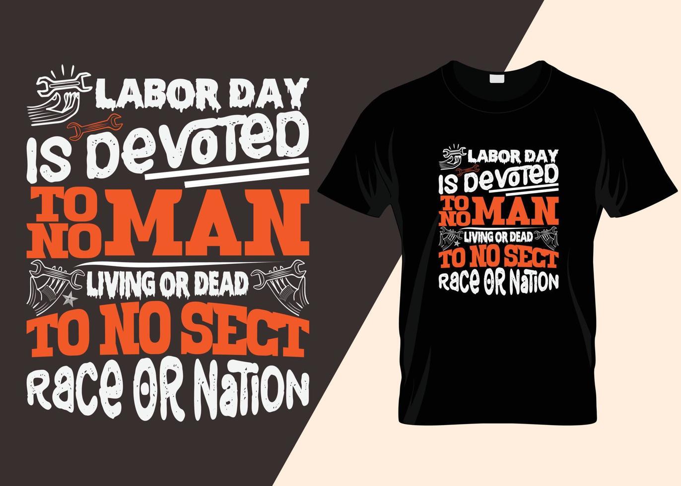 Labor Day Is Devoted To No Man Living Or Dead To No Sect Race Or Nation T-shirt Design vector