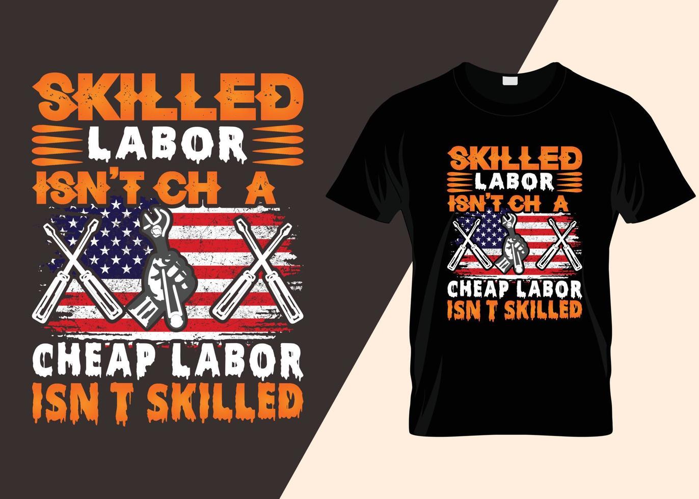 Skilled Labor Isn't Cheap Cheap Labor Isn't Skilled T-shirt Design vector