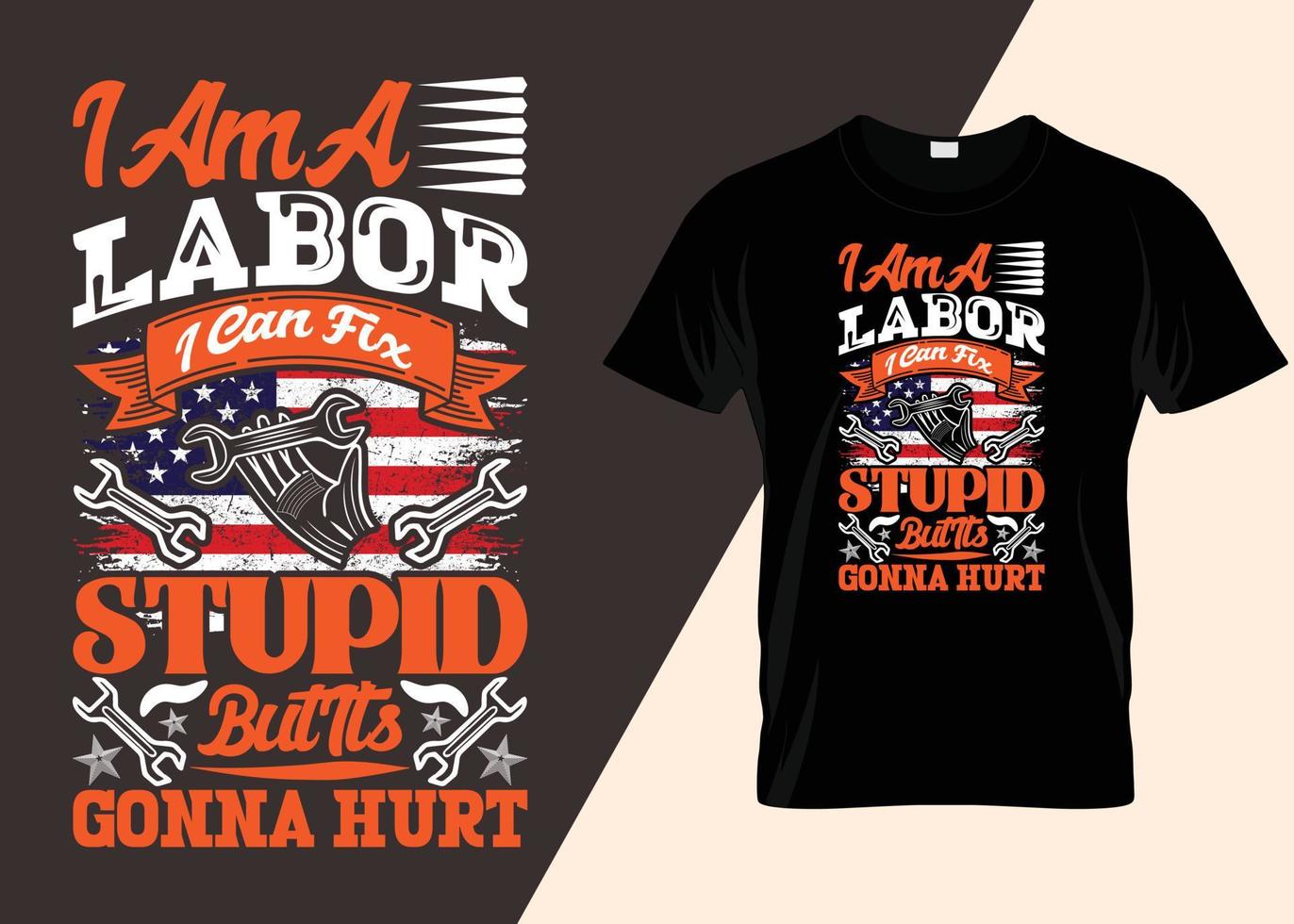 I Am A Laborer I Can Fix Stupid But It's Gonna Hurt Typography T-shirt Design vector
