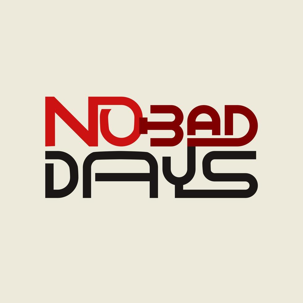 no bad days. Quote. Quotes design. Lettering poster. Inspirational and motivational quotes and sayings about life. Drawing for prints on t-shirts and bags, stationary or poster. Vector