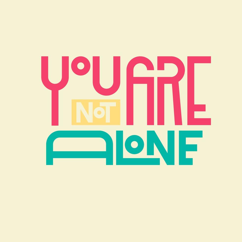 You are not alone. Quote. Quotes design. Lettering poster. Inspirational and motivational quotes and sayings about life. Drawing for prints on t-shirts and bags, stationary or poster. Vector