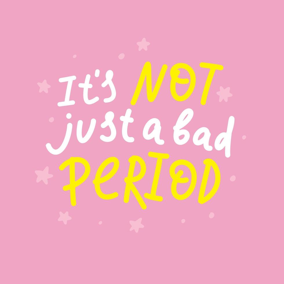 Hand drawn lettering It's not just a bad Period. Endometriosis Awareness Month - March vector