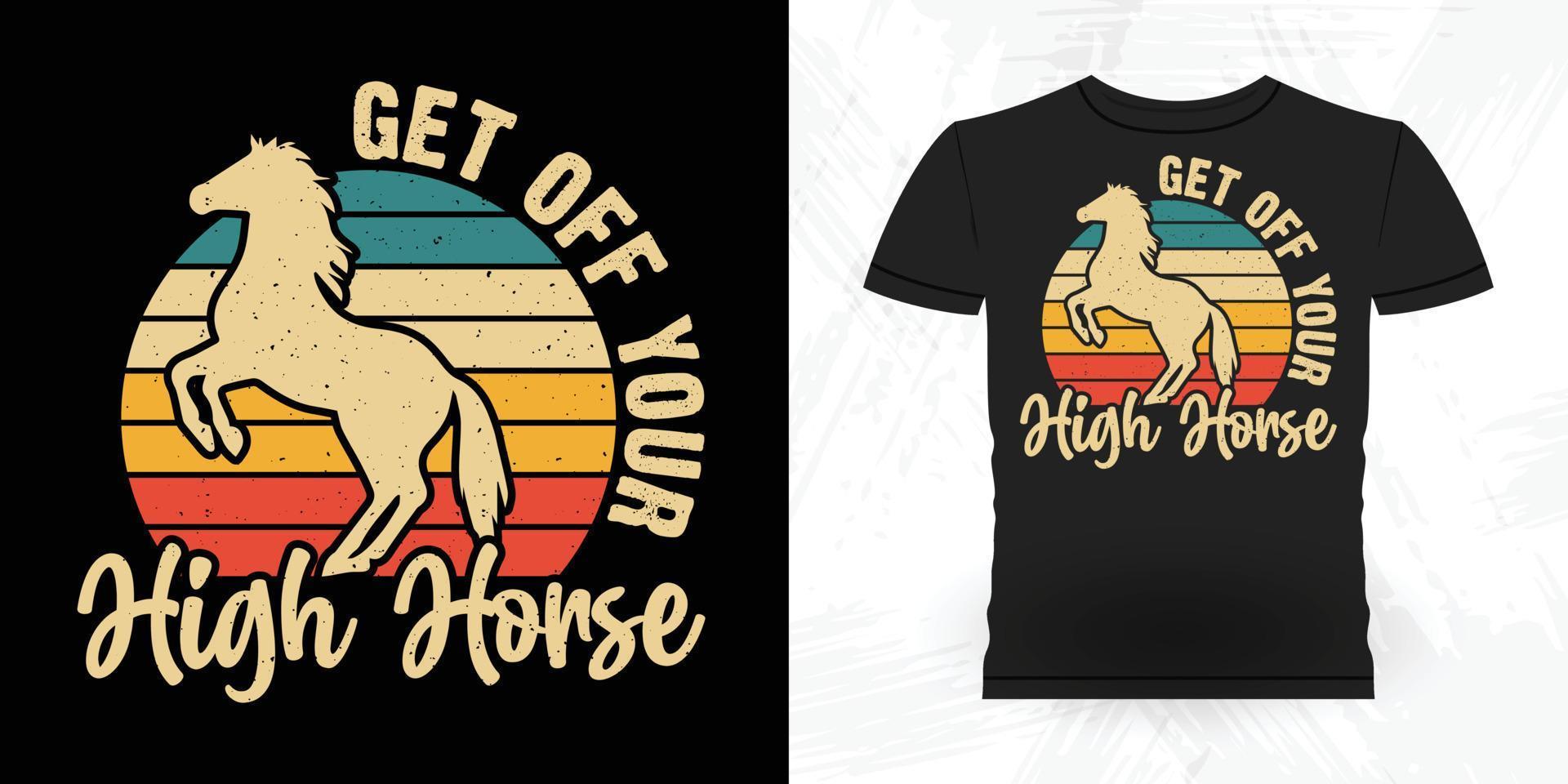 Get Off Your High Horse Funny Riding Horse Retro Vintage Horse Tshirt