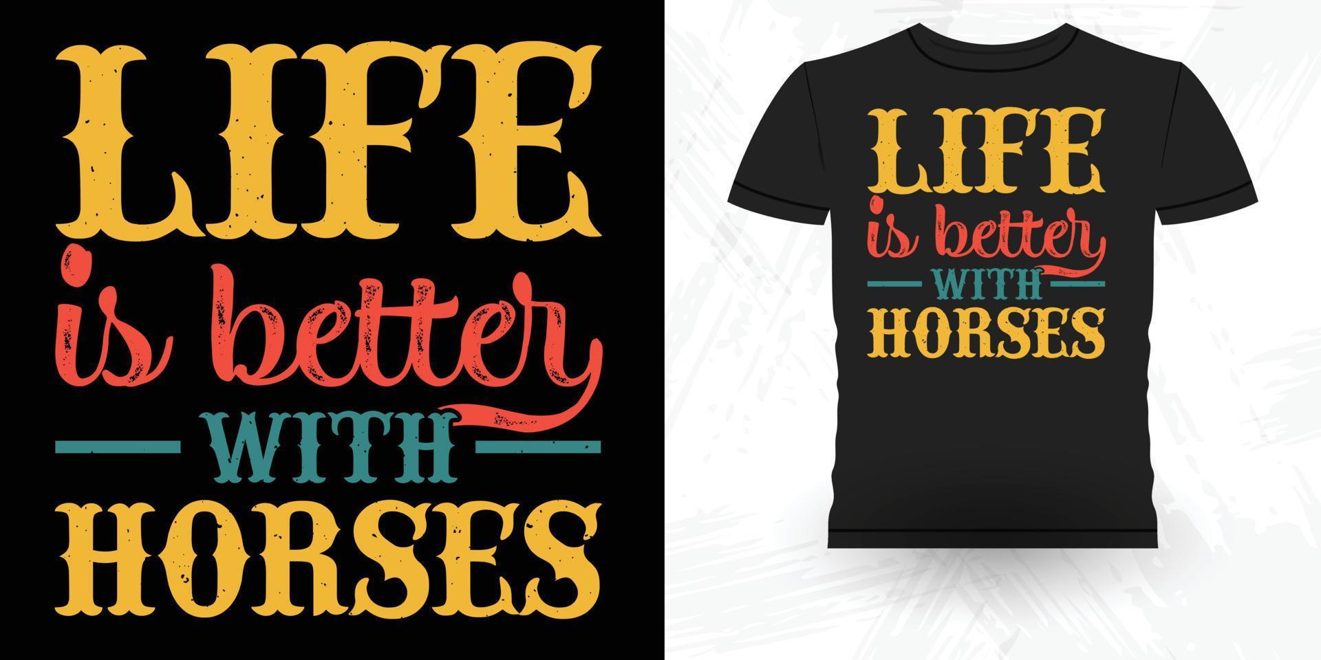 la vida es mejor con caballos divertido montar a caballo retro vintage diseño de camiseta de caballo vector