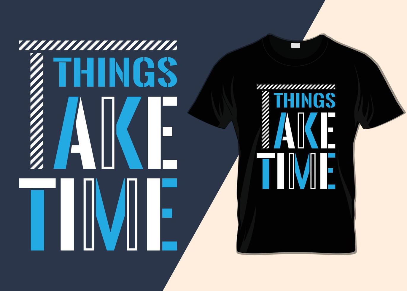 Things take time minimalist T-shirt design vector