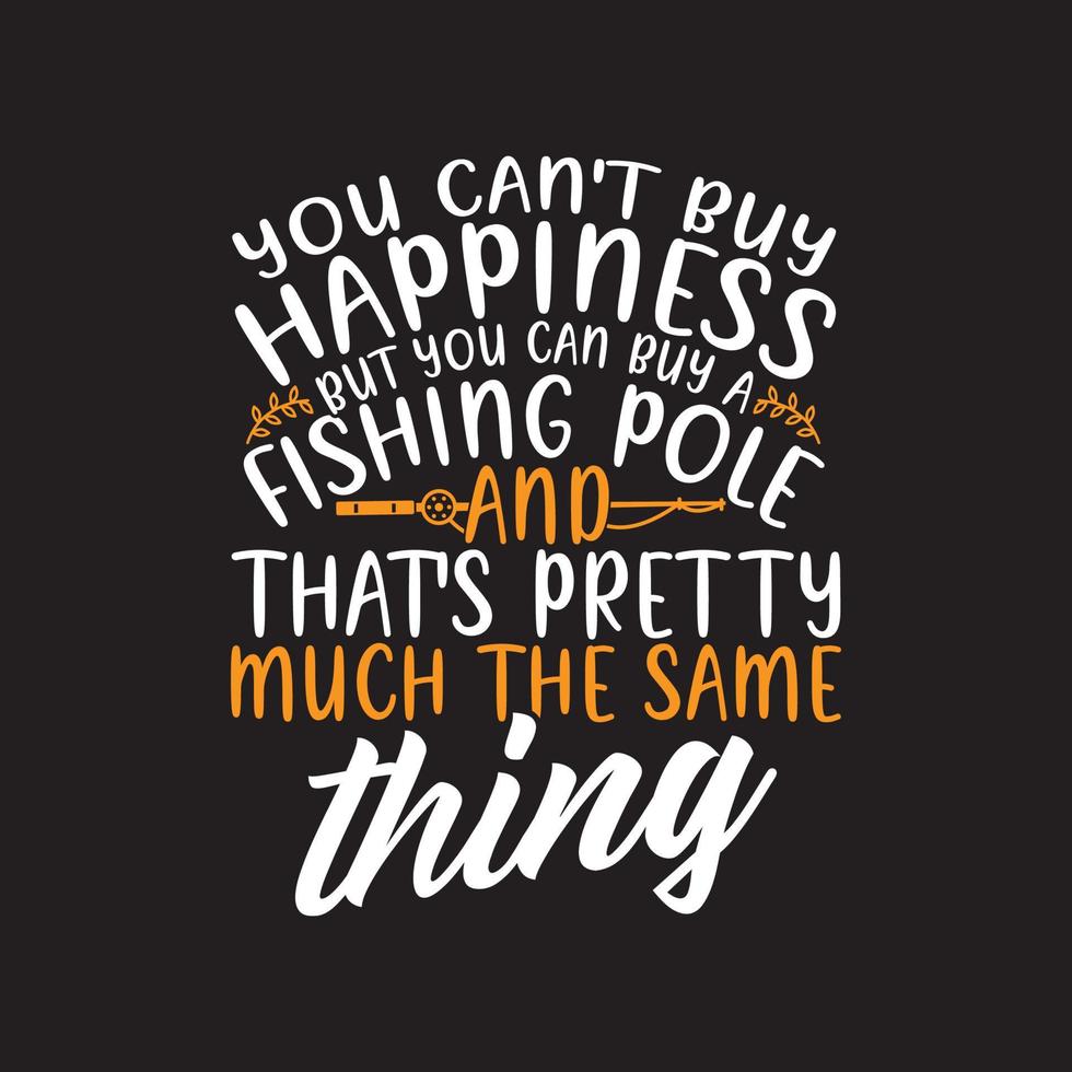 no puedes comprar la felicidad pero puedes comprar una caña de pescar y eso es más o menos lo mismo plantilla de camiseta, ropa gráfica amante de la pesca vector