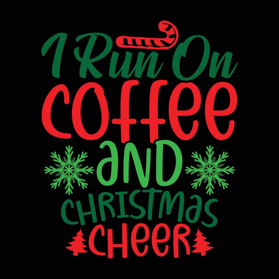 I Run On Coffee And Christmas Cheer Celebration Event Christmas Gift Design Vector Art