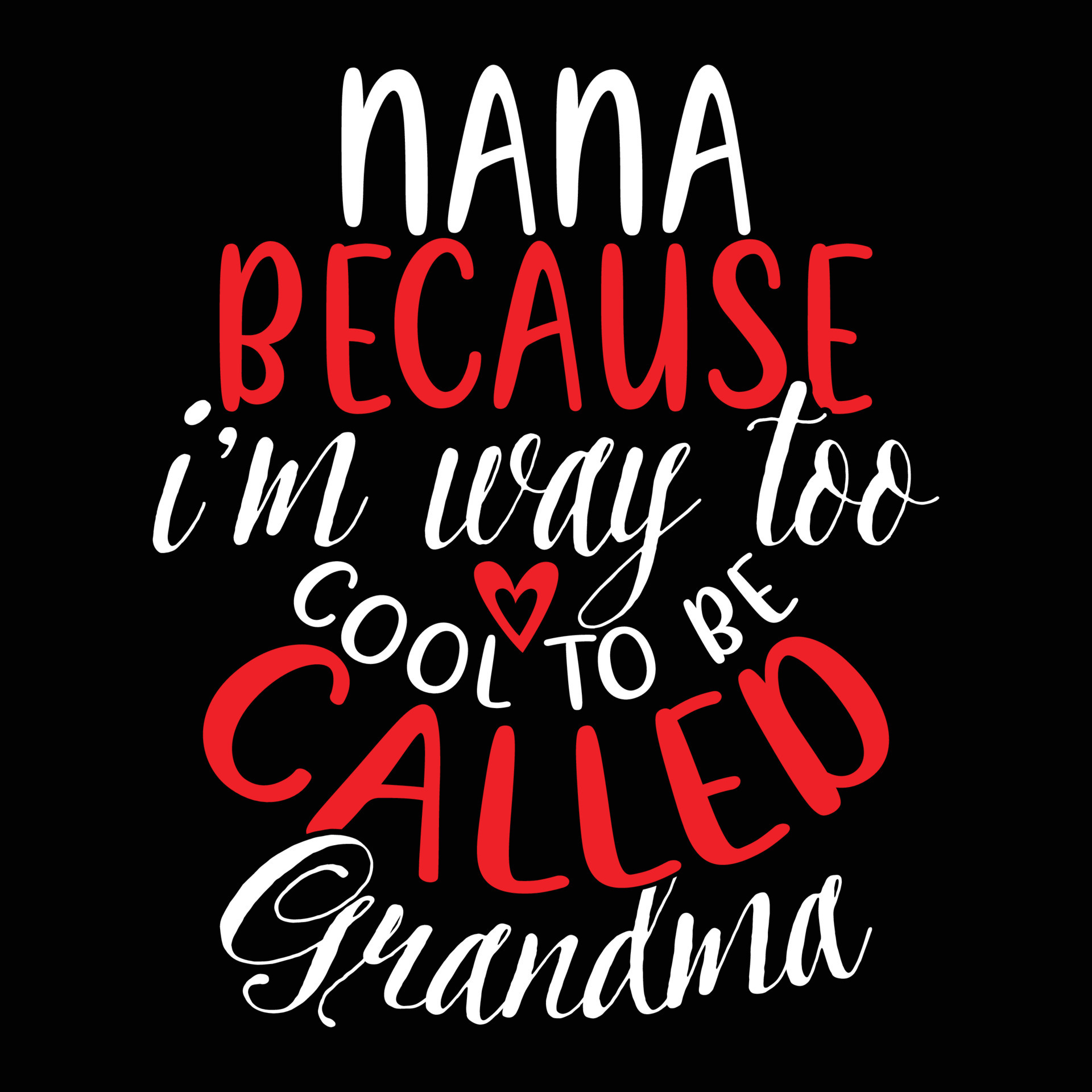 Nana Because I'm Way Too Cool To Be Called Grandma, Happy Mothers Day Funny  Grandma T shirt Saying Illustration Art 14663307 Vector Art at Vecteezy