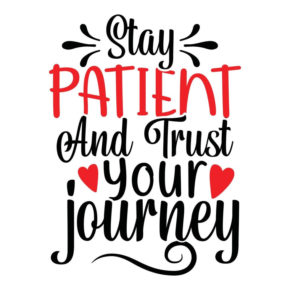 Stay Patient And Trust Your Journey Inspirational Greeting Tee shirt Vector Art