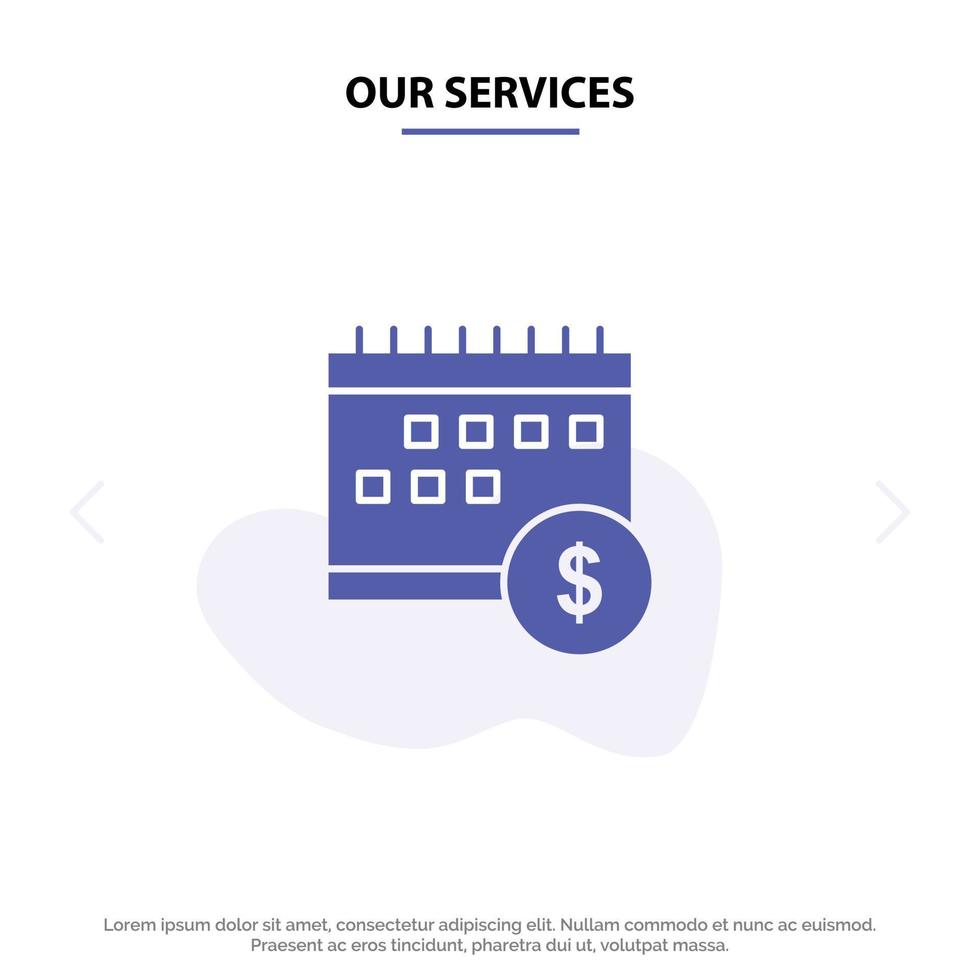 Our Services Calendar Banking Dollar Money Time Economic Solid Glyph Icon Web card Template vector
