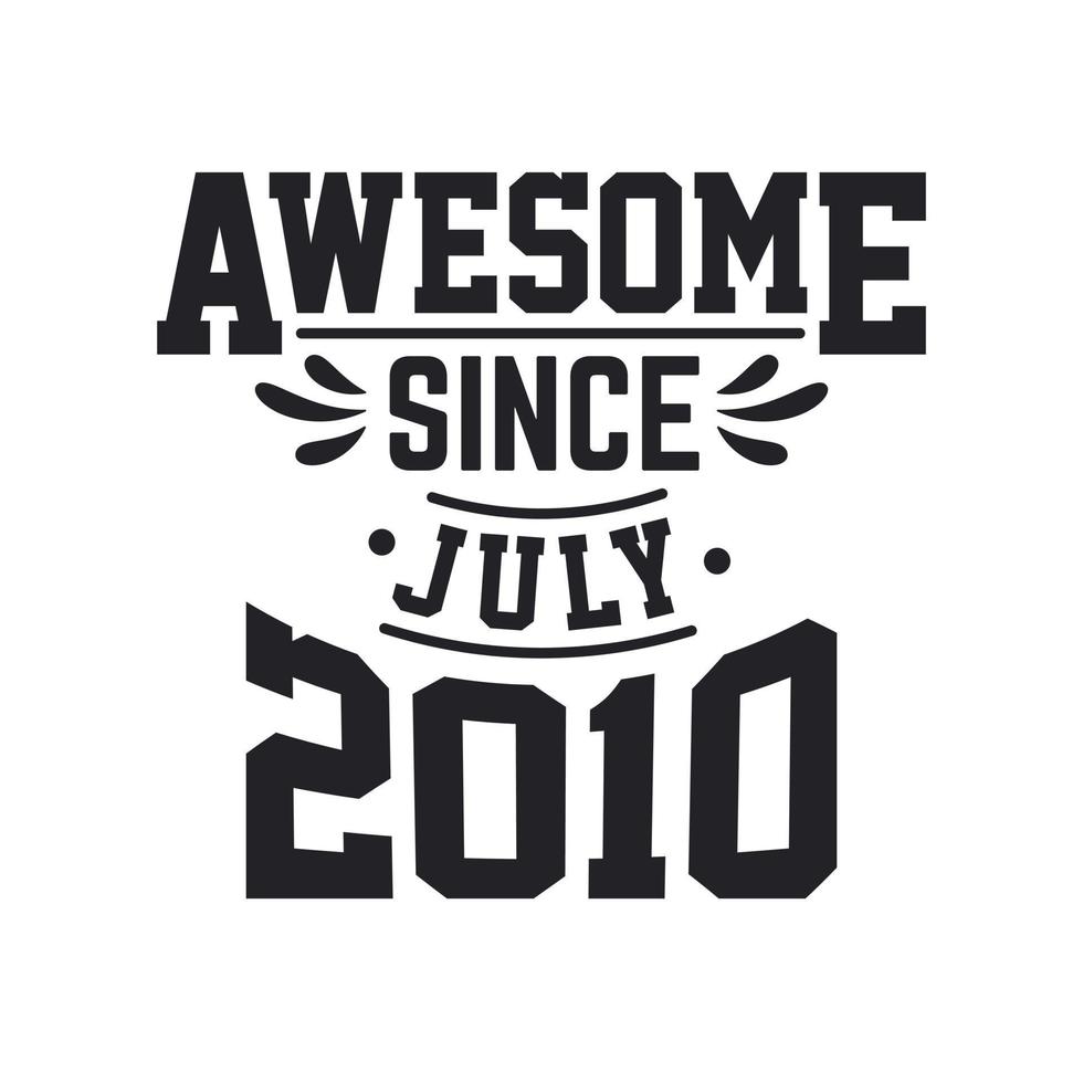 Born in July 2010 Retro Vintage Birthday, Awesome Since July 2010 vector