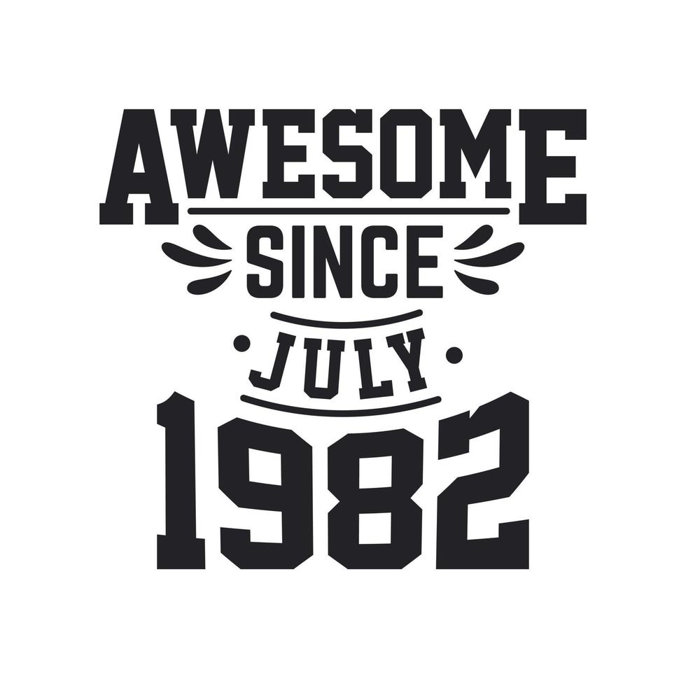 Born in July 1982 Retro Vintage Birthday, Awesome Since July 1982 vector