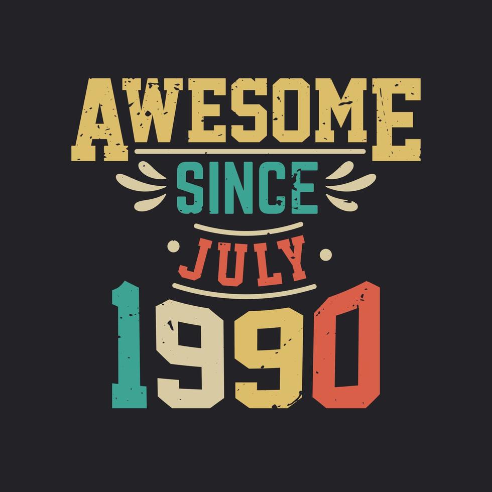 Awesome Since July 1990. Born in July 1990 Retro Vintage Birthday vector