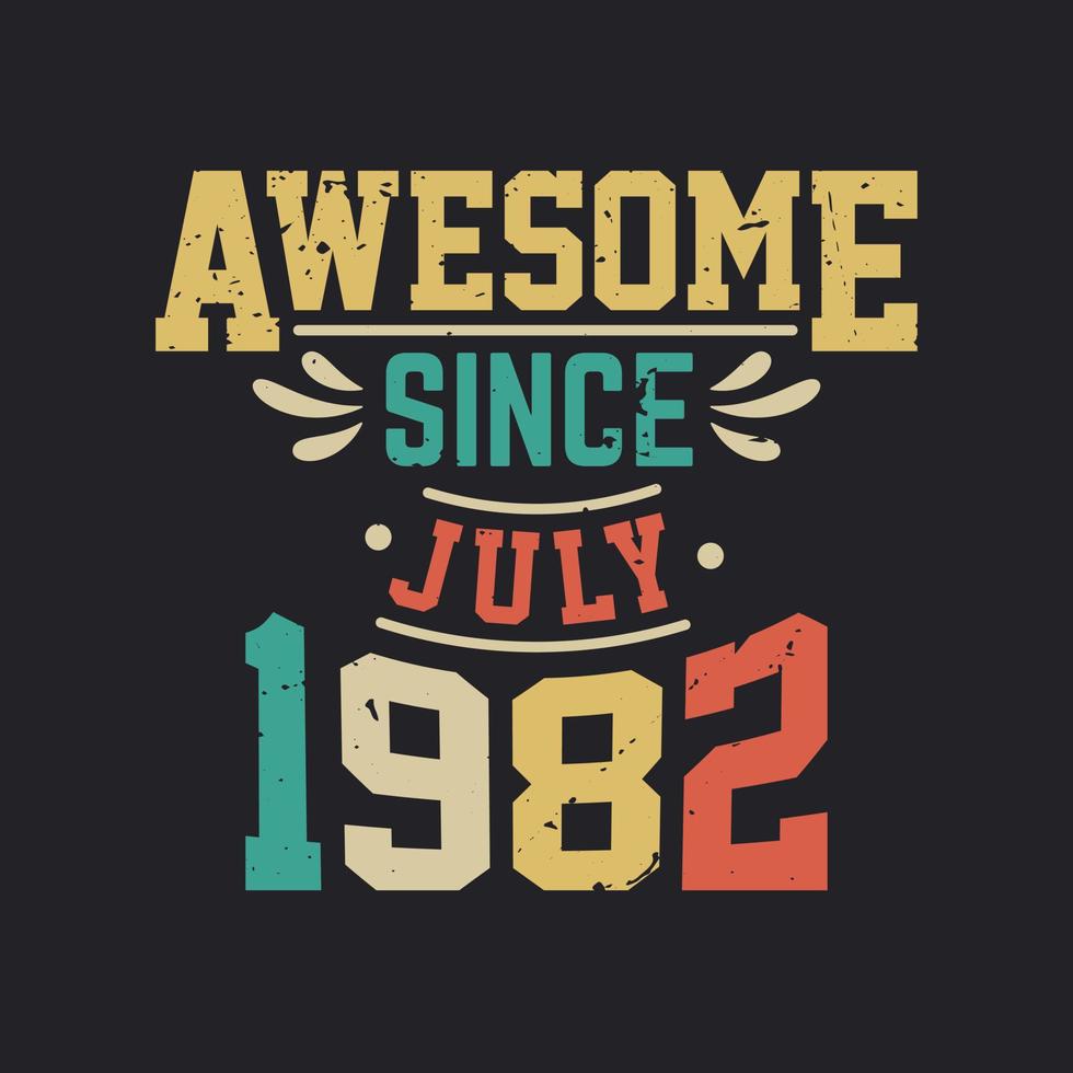 Awesome Since July 1982. Born in July 1982 Retro Vintage Birthday vector