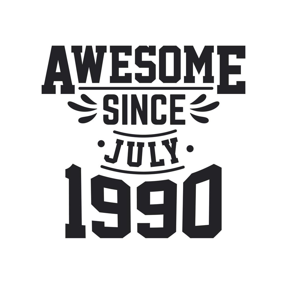Born in July 1990 Retro Vintage Birthday, Awesome Since July 1990 vector