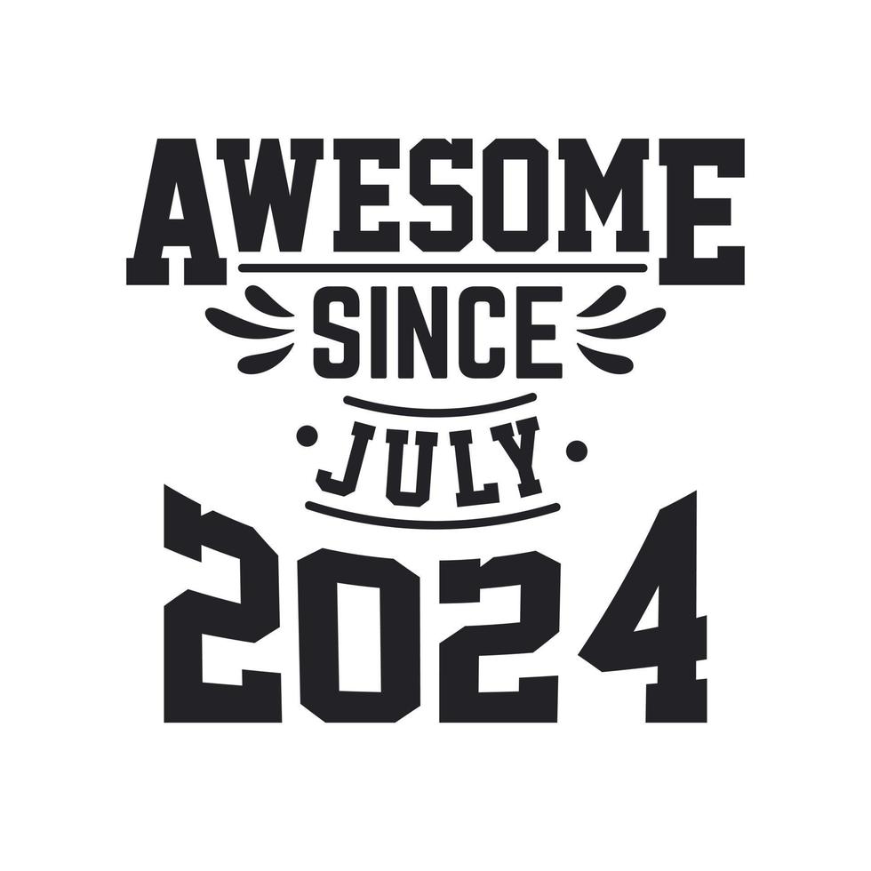Born In July 2024 Retro Vintage Birthday Awesome Since July 2024 born-in-july-2024-retro-vintage-birthday-awesome-since-july-2024