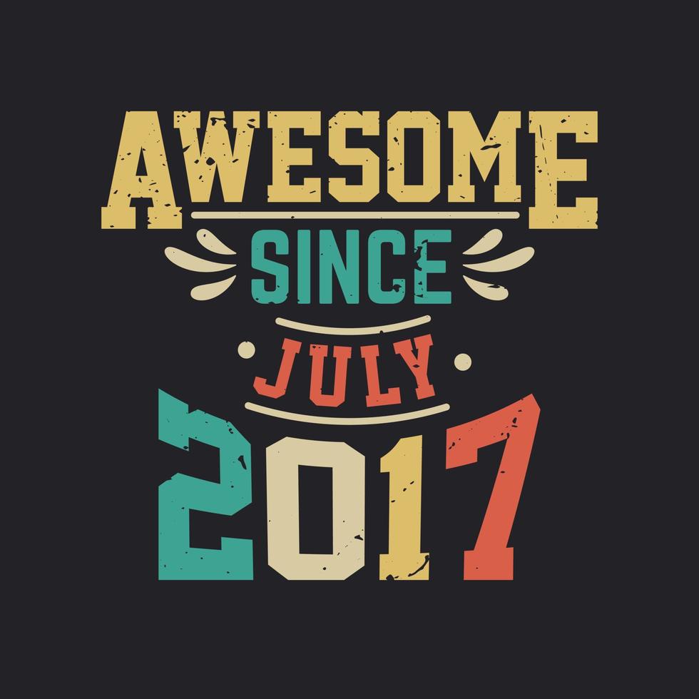 Awesome Since July 2017. Born in July 2017 Retro Vintage Birthday vector