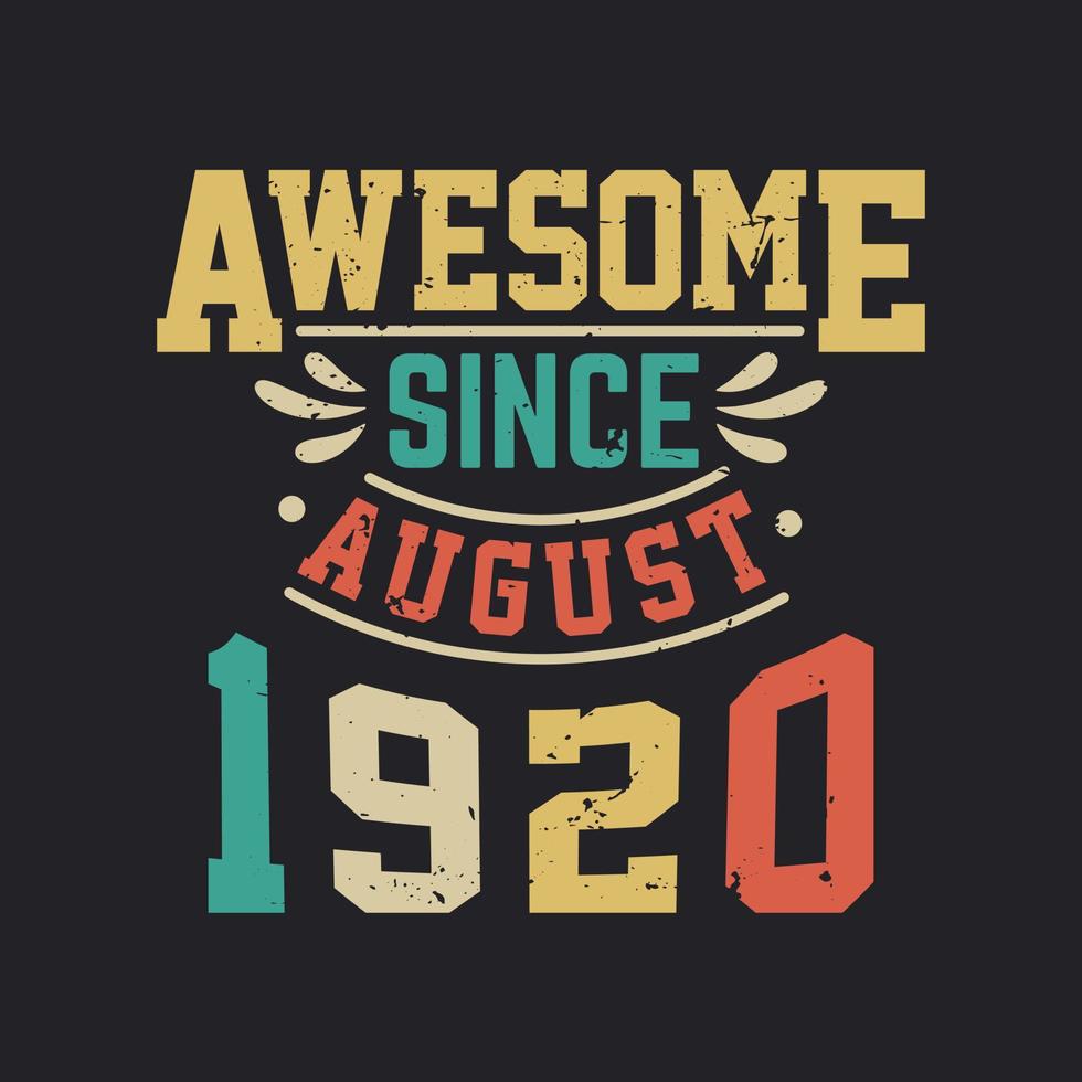 Awesome Since August 1920. Born in August 1920 Retro Vintage Birthday vector
