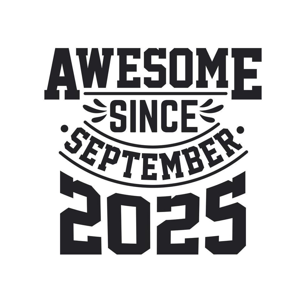 Born in September 2025 Retro Vintage Birthday, Awesome Since September 2025 vector