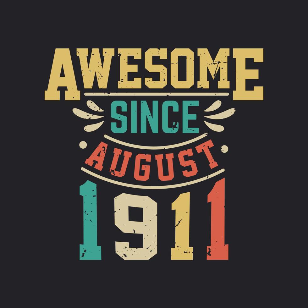 Awesome Since August 1911. Born in August 1911 Retro Vintage Birthday vector