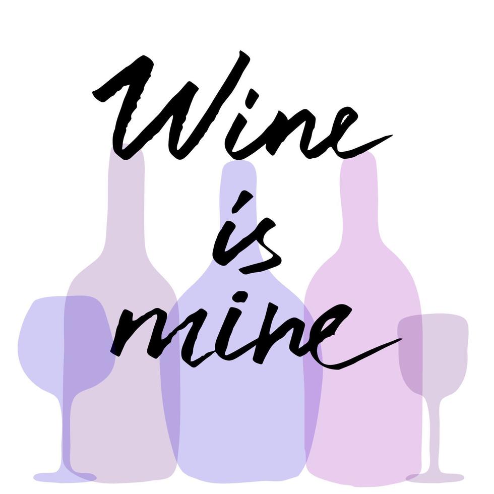 Vector grunge lettering WINE is mine with silhouettes of bottles and glasses on the background. Vector traced drawing of handwritten lettering in black ink