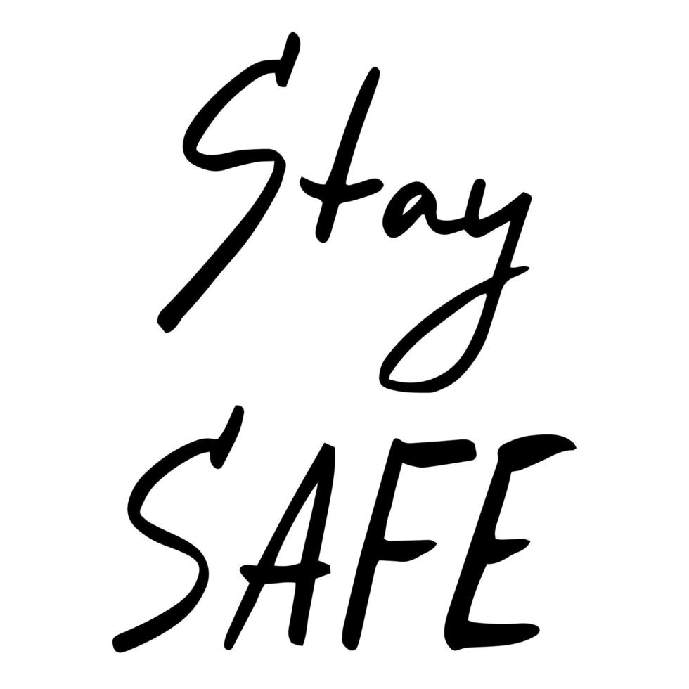 Stay safe - vector lettering. Black traced inscription on the theme of isolation during a pandemic health care