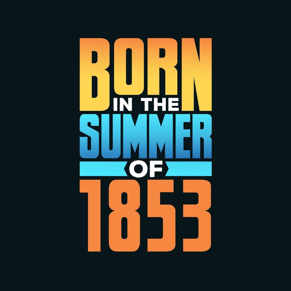 Born in the Summer of 1853. Birthday celebration for those born in the Summer season of 1853 vector