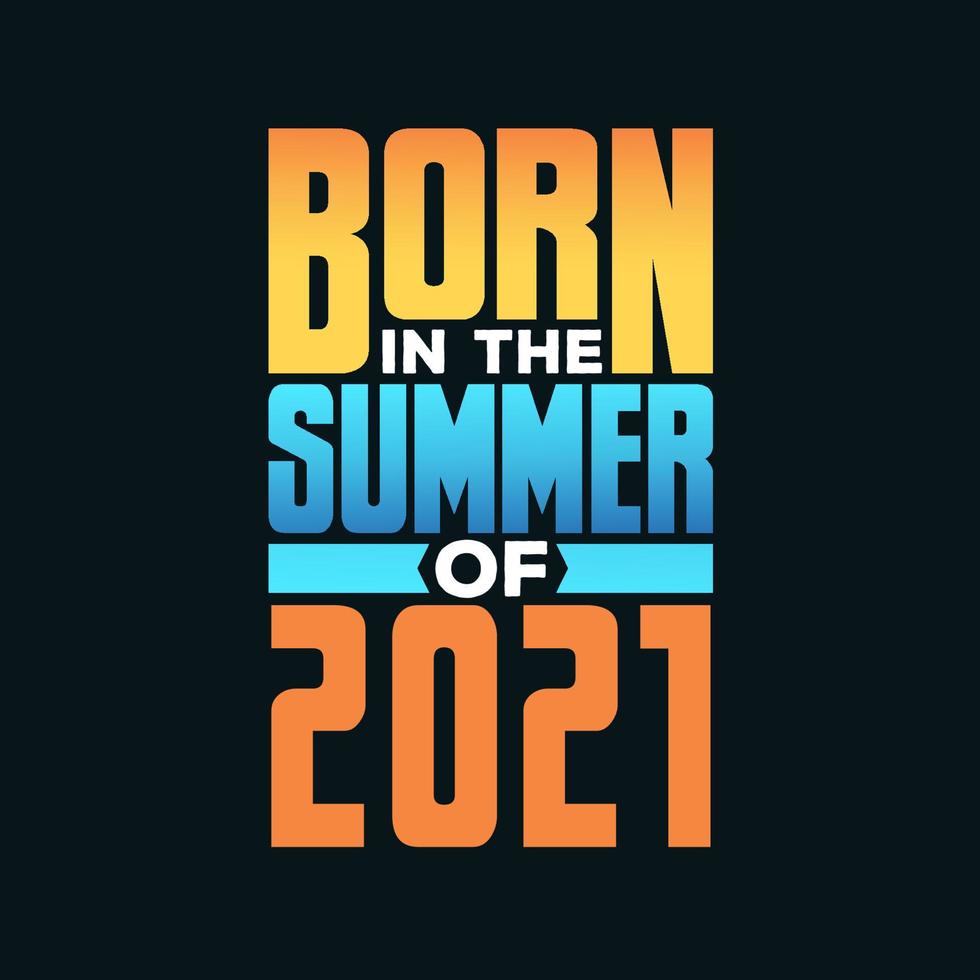 Born in the Summer of 2021. Birthday celebration for those born in the Summer season of 2021 vector