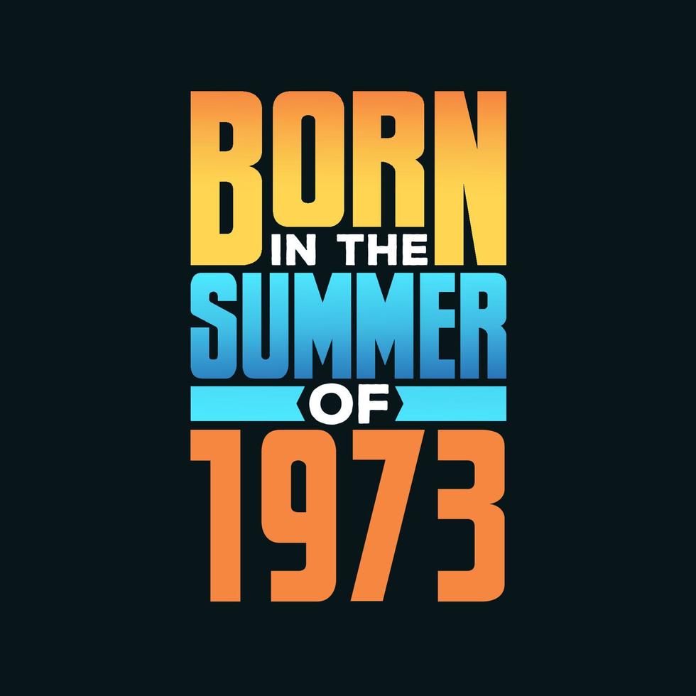 Born in the Summer of 1973. Birthday celebration for those born in the Summer season of 1973 vector