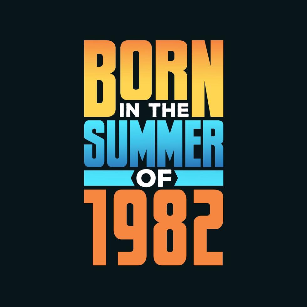Born in the Summer of 1982. Birthday celebration for those born in the Summer season of 1982 vector
