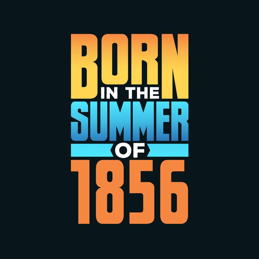 Born in the Summer of 1856. Birthday celebration for those born in the Summer season of 1856 vector