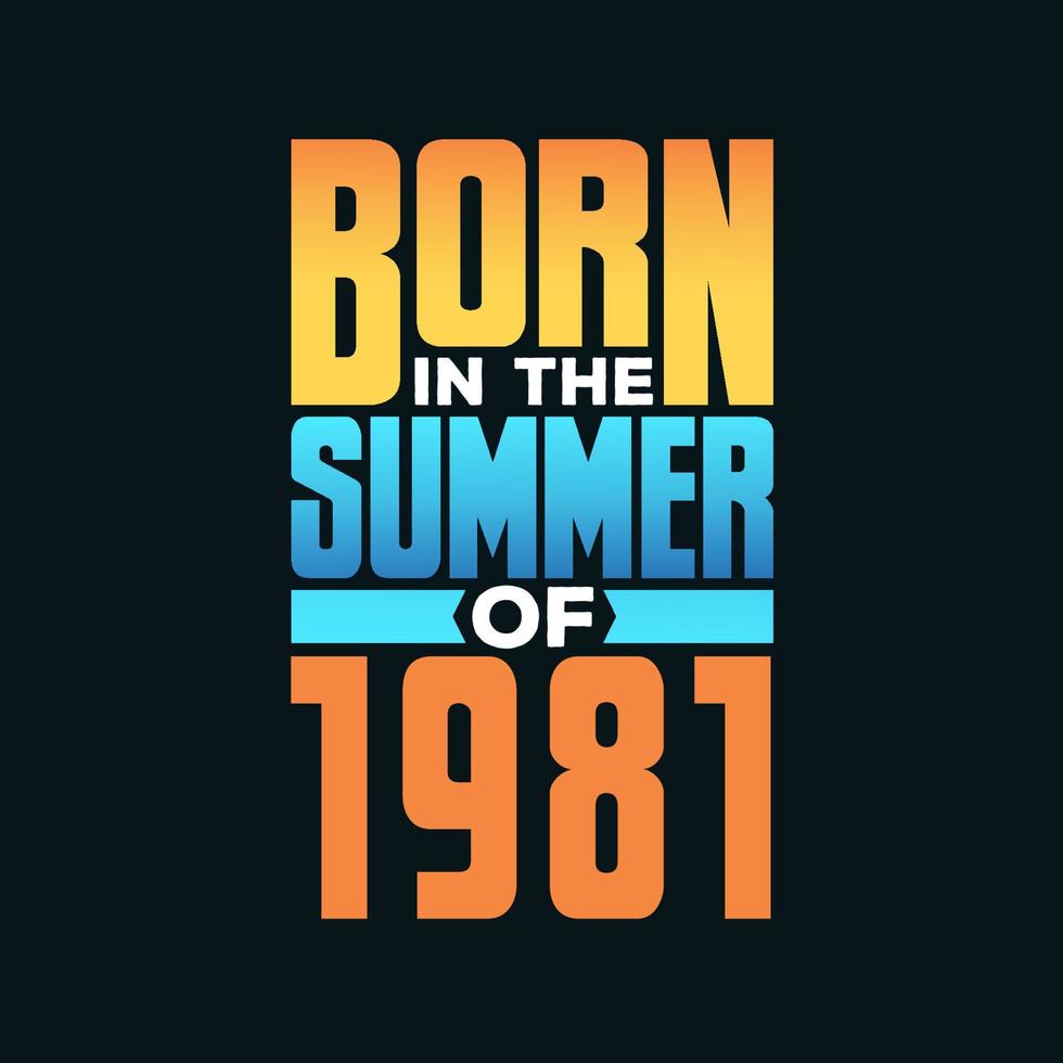 Born in the Summer of 1981. Birthday celebration for those born in the Summer season of 1981 vector