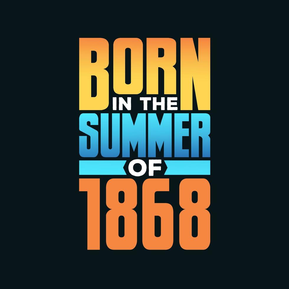 Born in the Summer of 1868. Birthday celebration for those born in the Summer season of 1868 vector