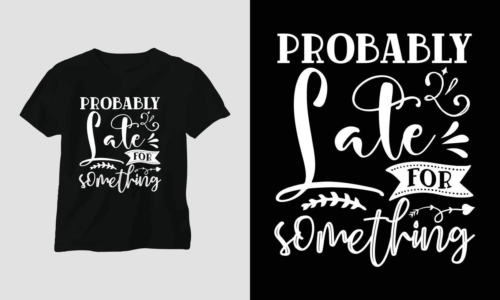 probably late for something - T-shirt and apparel design. Vector print, typography, poster, emblem, festival, funny, sarcastic humor, silhouette