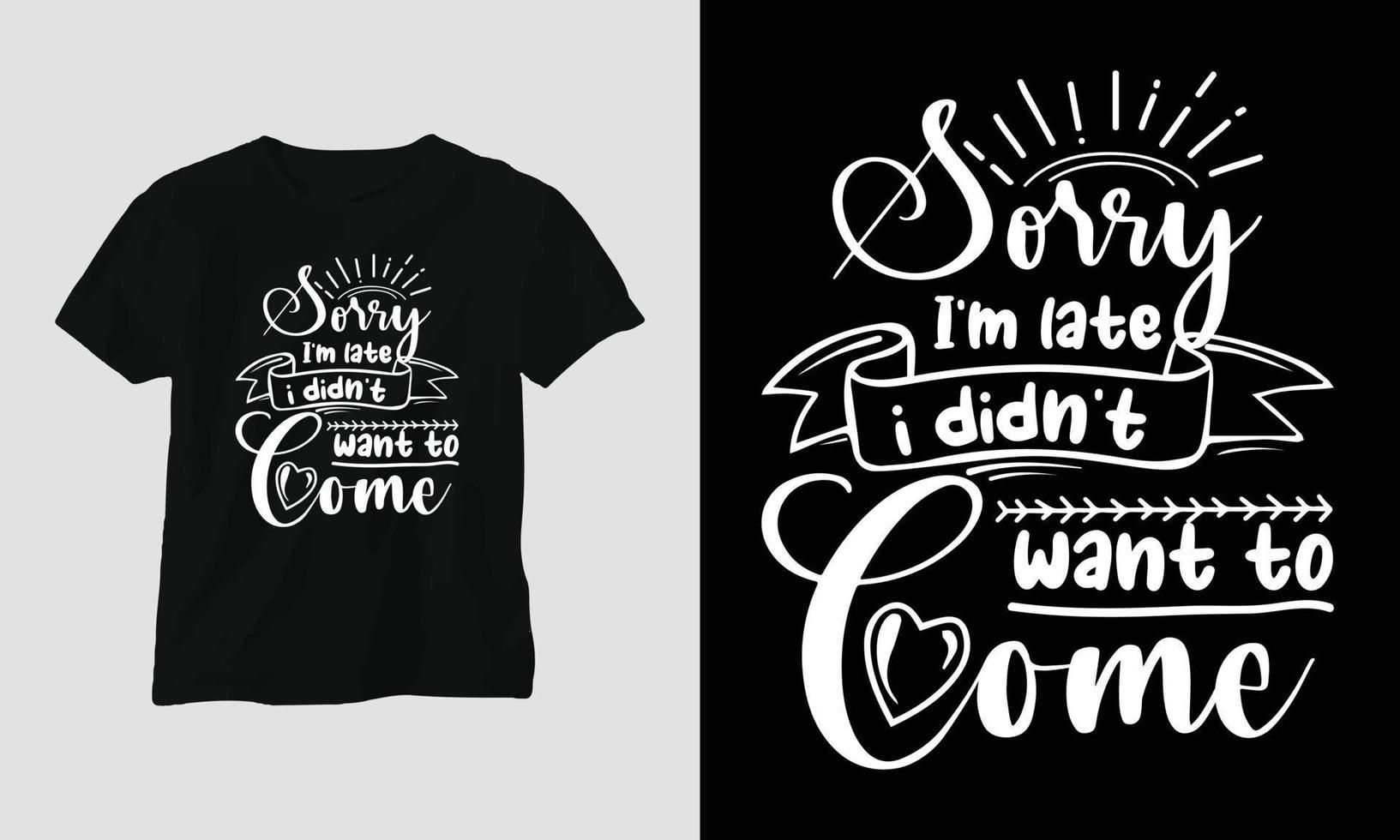 Sorry I'm Late I Didn't Want To Come T Shirt Funny Sarcastic Sorry I'm Late I Didn't Want To Come T Shirt Funny Sarcastic