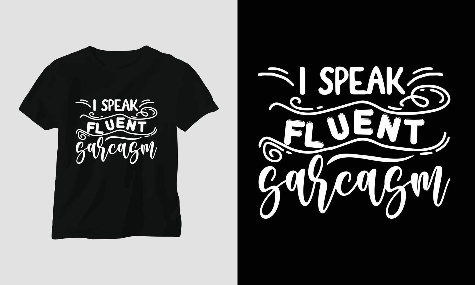 i speak fluent sarcasm - T-shirt and apparel design. Vector print, typography, poster, emblem, festival, funny, sarcastic humor, silhouette
