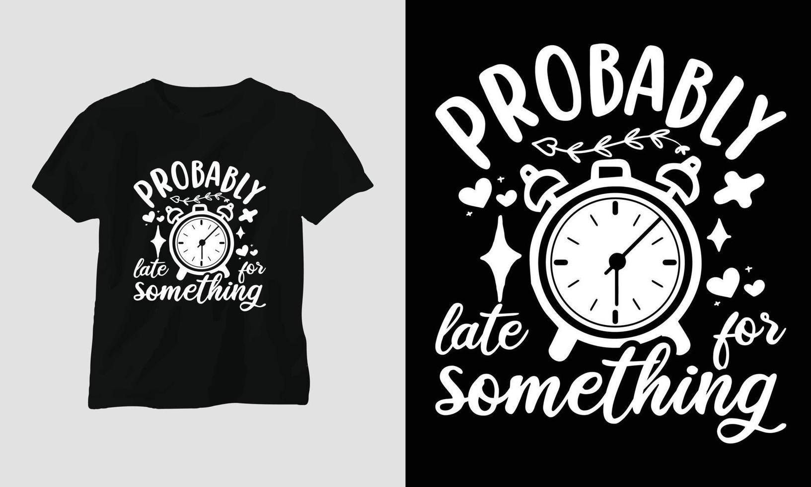 probably late for something - T-shirt and apparel design. Vector print, typography, poster, emblem, festival, funny, sarcastic humor, silhouette