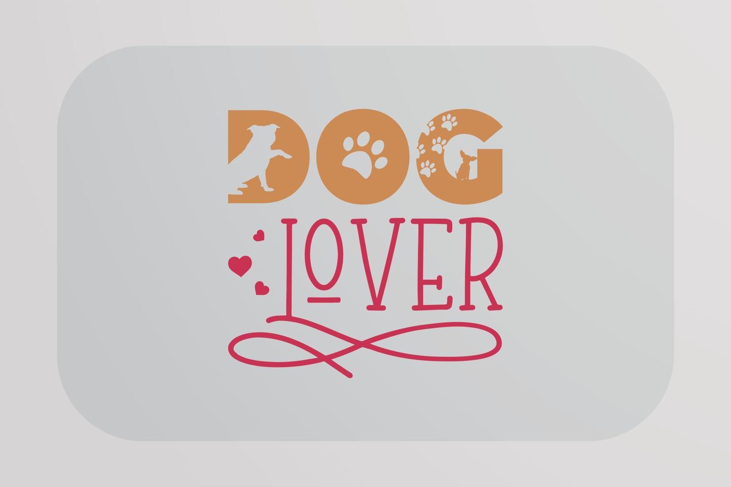Dog T-shirt Design Dog Lover vector
