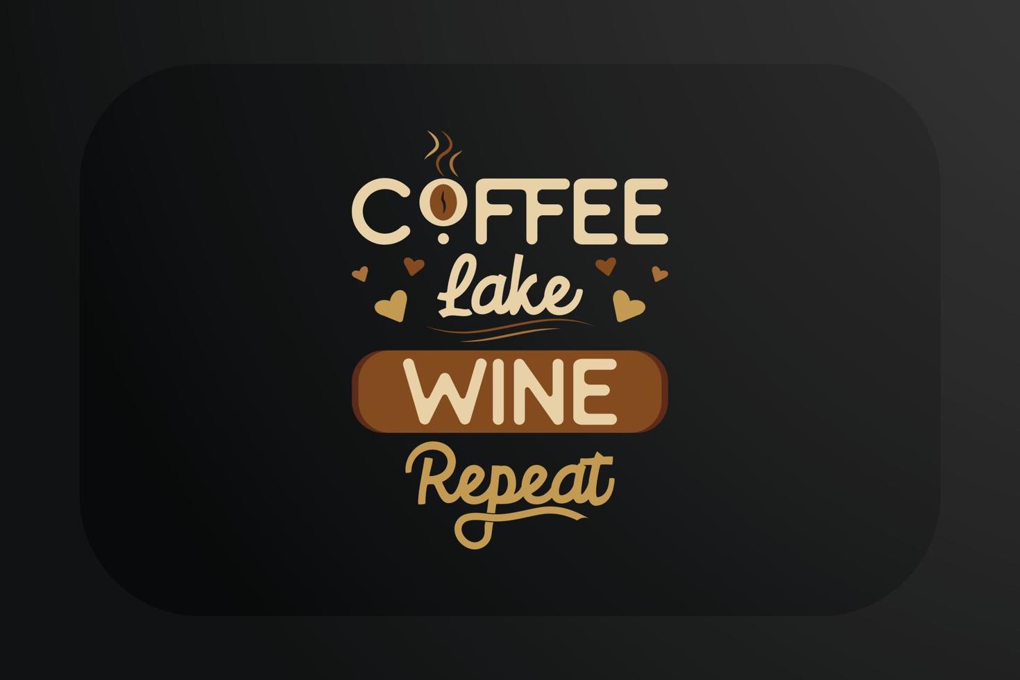 Coffee T-shirt Design Coffee Lake Wine Repeat vector