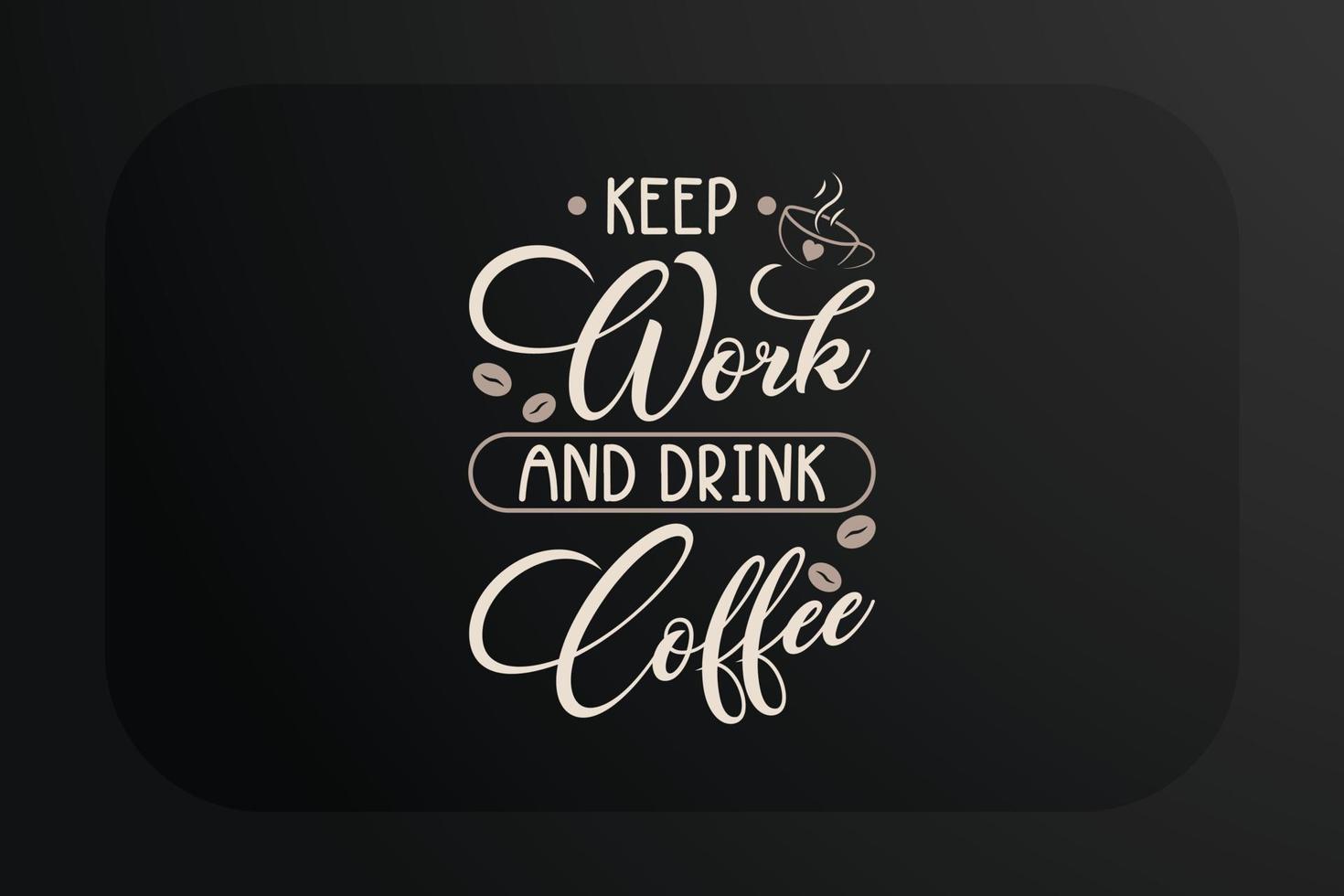 Coffee T-shirt Design Keep Work And Drink Coffee vector