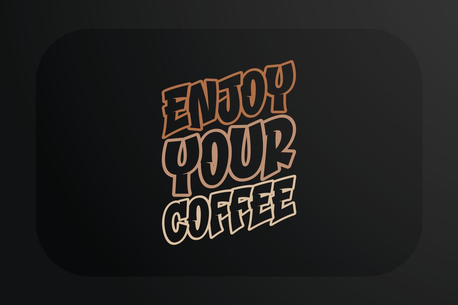 Coffee T-shirt Design Enjoy Your Coffee vector