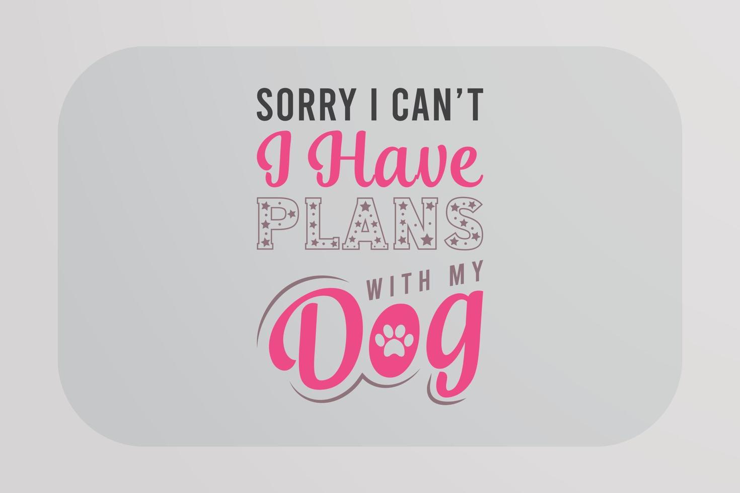 Dog T-shirt Design Sorry I can't I have plane with my dog vector