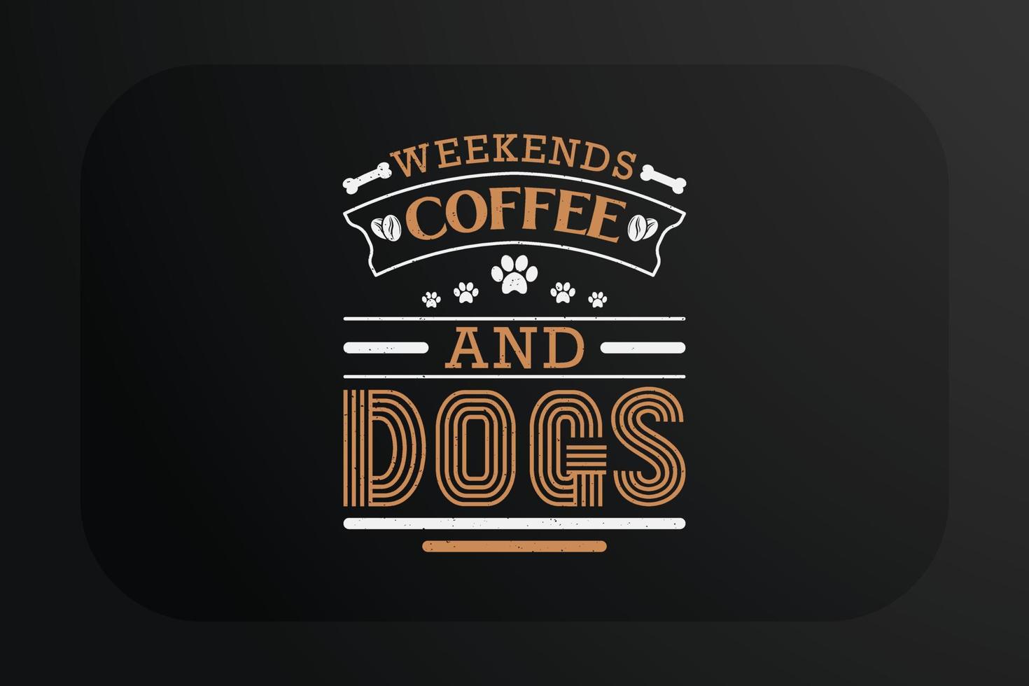 Dog T-shirt Design Weekends Coffee And Dogs vector