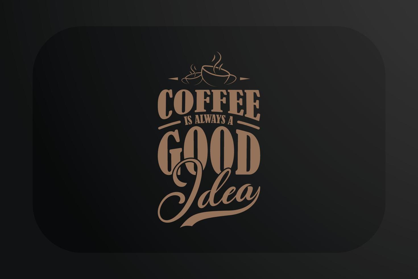 diseño de camiseta de café el café siempre es una buena idea vector