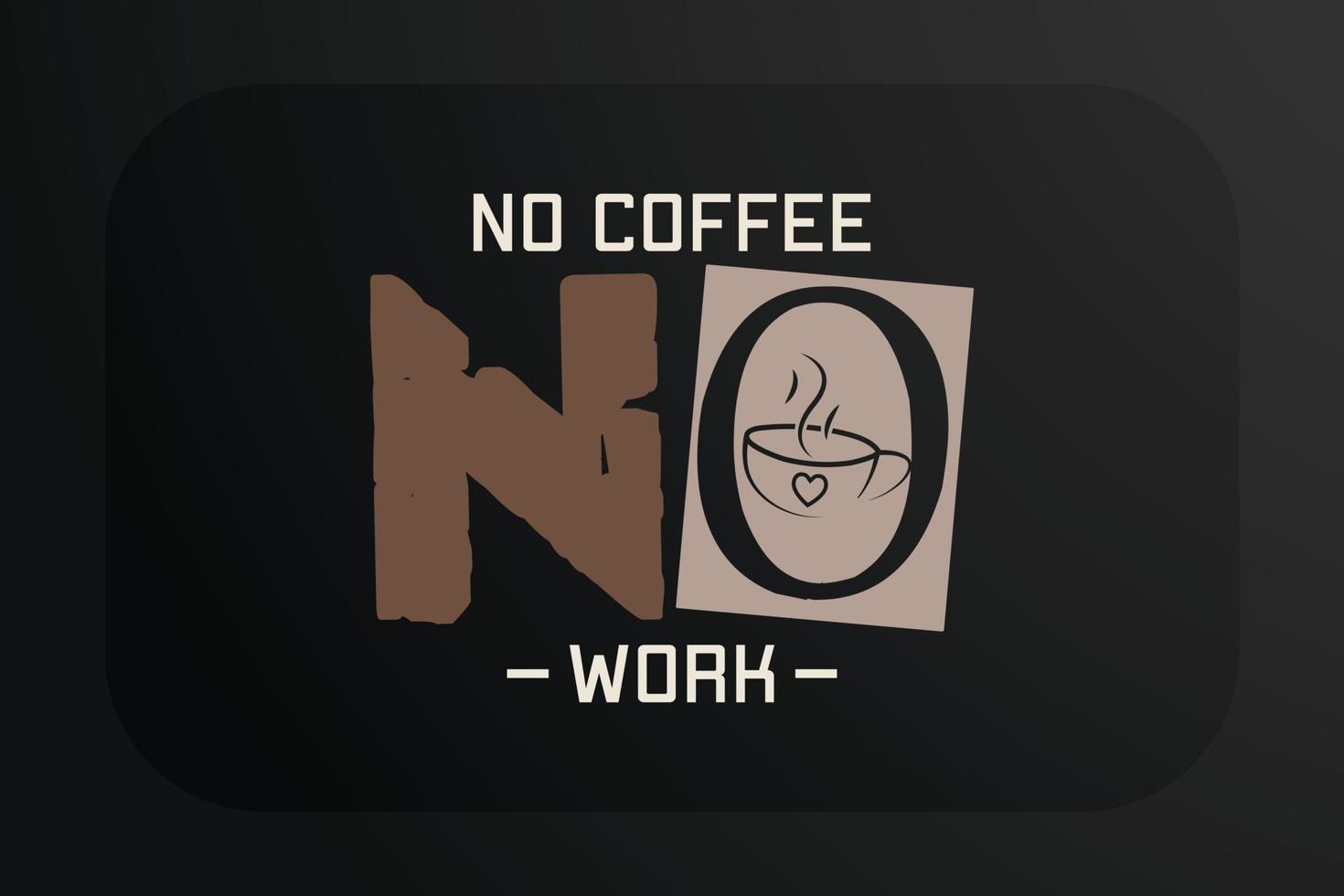 Coffee T-shirt Design No Coffee No Work vector