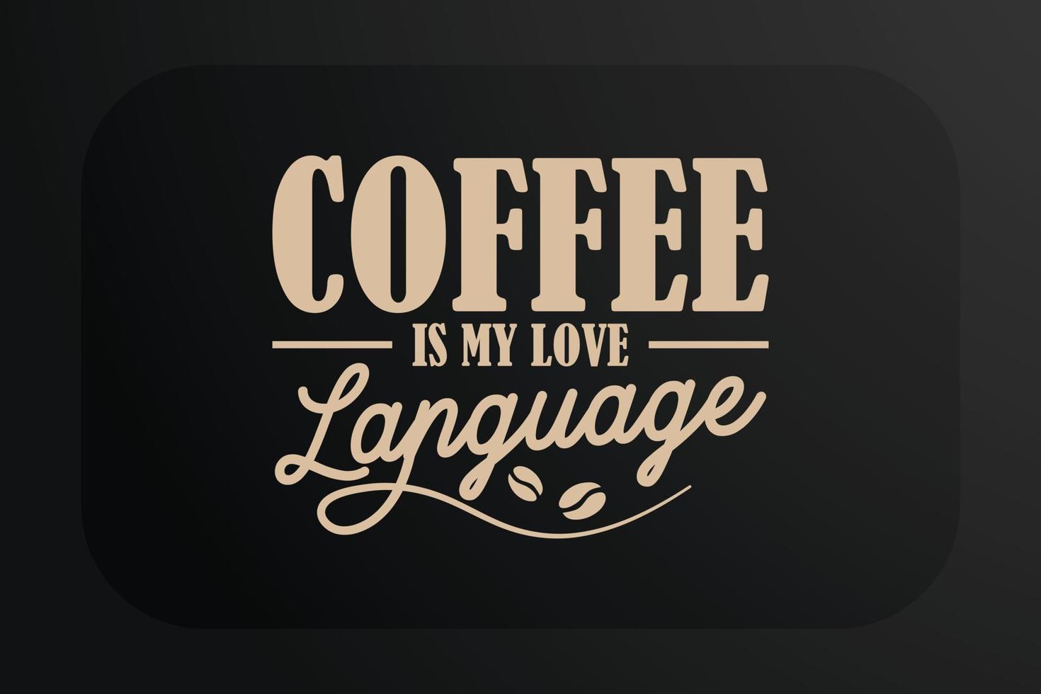 Coffee T-shirt Design Coffee Is My Love Language 14712270 Vector Art at